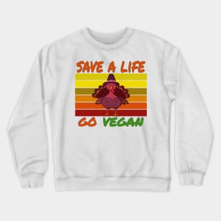 save a life go vegan   thanksgiving   vegan life  animal lover Crewneck Sweatshirt